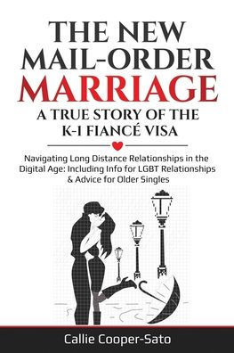 The New Mail-Order Marriage -A True Story of the K-1 Fiancé Visa: Navigating Long Distance Relationships in the Digital Age: Including Info for LGBT R