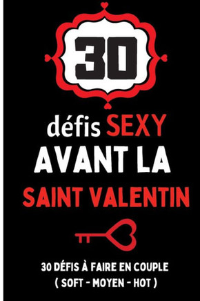 30 défis sexy avant la saint valentin: cadeau pour la saint-valentin couple amour - 30 défis à faire avant la saint-valentin sexy et érotique avec des