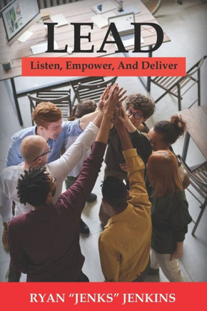 Lead: Listen, Empower, And Deliver