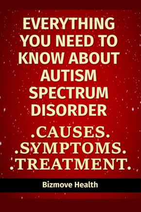 Everything you need to know about Autism Spectrum Disorder: Causes, Symptoms, Treatment