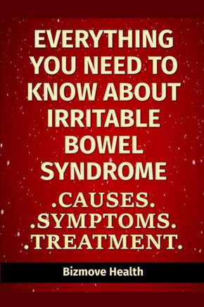 Everything you need to know about Irritable Bowel Syndrome: Causes, Symptoms, Treatment