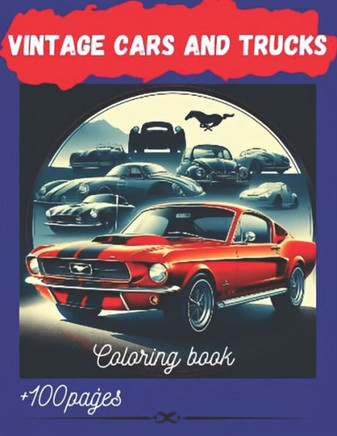 Vintage Cars and Trucks Coloring Book for Adults: Relive the Wheel's History: Color, Relax, and Enjoy the Nostalgia. Get your copy and start coloring