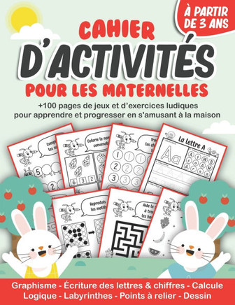Cahier d'activités pour les maternelles: ? pages de jeux et d'exercices ludiques pour apprendre et progresser en s'amusant à la maison à partir de