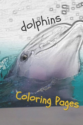 Dolphins Coloring Pages: Are You Stressed? Coloring This Book Will Relax You! - 9781090773319