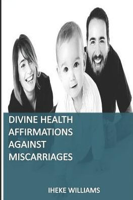 Divine Health Affirmations Against Miscarriages: A Therapy That Works