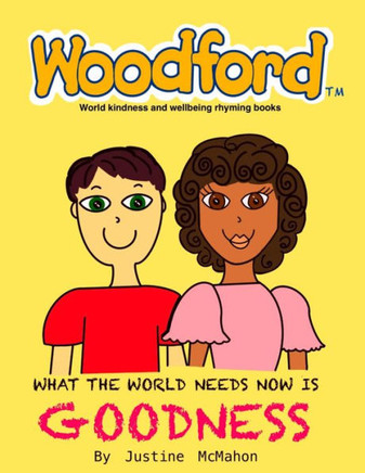 What the world needs now is Goodness: Woodford world kindness and wellbeing rhyming books