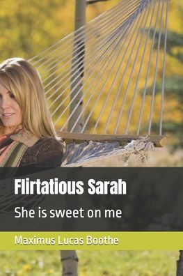 Flirtatious Sarah: She is sweet on me