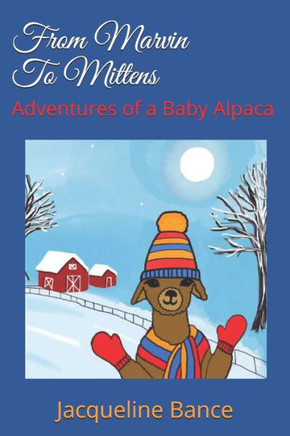 From Marvin To Mittens: Adventures of a Baby Alpaca