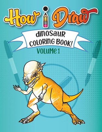 How I Draw Dinosaurs Coloring Book: Vol 1.