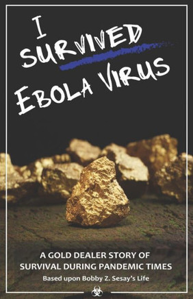 I survived Ebola virus: A gold dealer story of survival during pandemic times.
