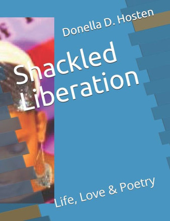 Shackled Liberation: Life, Love & Poetry