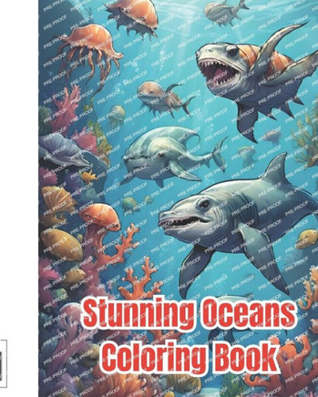 Stunning Oceans Coloring Book: My Sea Creatures, Ocean Animals Sea Creatures Fish Giant, Fun And Creative Underwater Sea Life Coloring Pages For Kids
