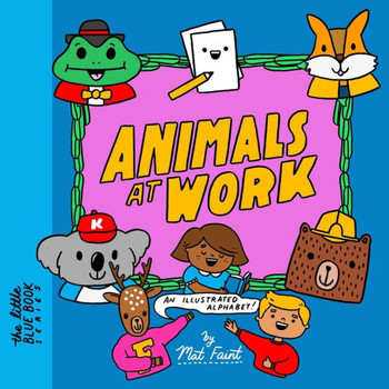 Animals At Work: An Illustrated Alphabet