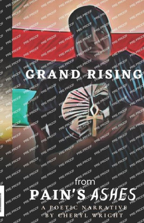 Grand Rising from Pain's Ashes: A Poetic Narrative by Cheryl Wright