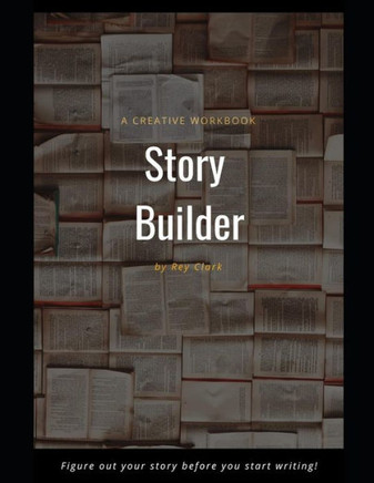 Story Builder: A Creative Workbook Story Builder: A Creative Workbook