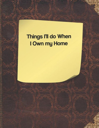Things I'Ll Do When I Own My Home