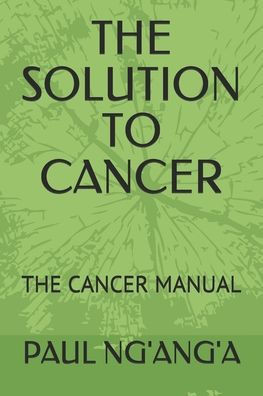 The Solution to Cancer: The Cancer Manual