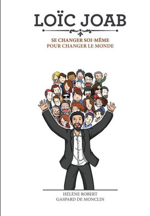 Loïc Joab: Se Changer Soi-Même Pour Changer Le Monde (French Edition)