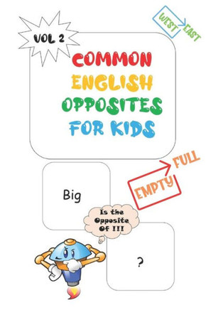 Common Opposites For Kids: Vol 2 - Ages 4 and Up - Kindergarten to 1st Grade - Phonics - Beginning Reading - Sight Reading - Early-Reading Words