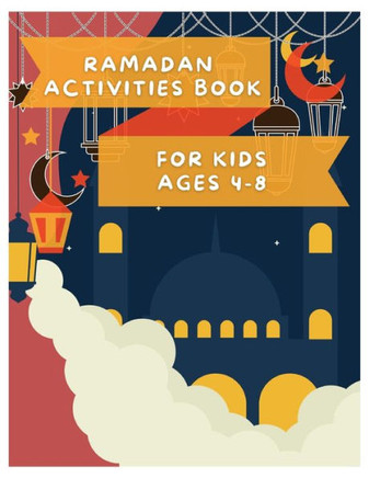 Ramadan Activities Book: For Kids Ages 4 - 8