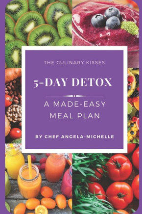 The Culinary Kisses 5-Day Detox: A Made-Easy Meal Plan