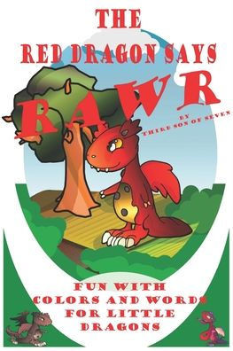 The Red Dragon Says Rawr By Third Son Of Seven Fun With Colors And Words For Little Dragons