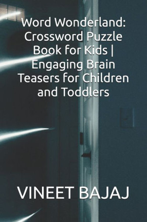 Word Wonderland: Crossword Puzzle Book for Kids Engaging Brain Teasers for Children and Toddlers