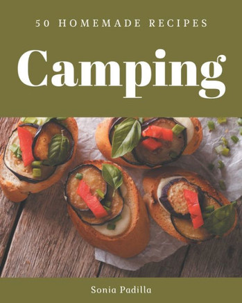 50 Homemade Camping Recipes: A Camping Cookbook that Novice can Cook