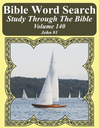 Bible Word Search Study Through The Bible: Volume 140 John #1 (Bible Word Search Puzzles For Adults Jumbo Large Print Sailboat Series)