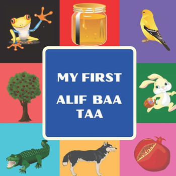 My First Alif Baa Taa: Arabic Language Alphabet Book For Toddlers, Babies & Kids Ages 1 - 4