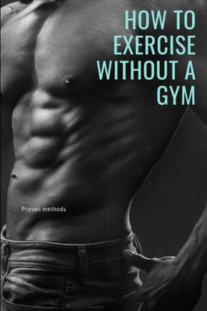 How to Exercise Without a Gym: Proven methods