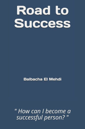 Road to Success: "" How can I become a successful person? ""