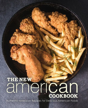 The New American Cookbook: Authentic American Recipes For Delicious American Foods (2Nd Edition)