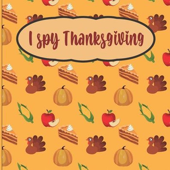 I Spy Thanksgiving: A fun Book for 2-7 Year Old About Autumn & Thanksgiving Great Gift Idea For Preschoolers & Kids & Kindergarten !