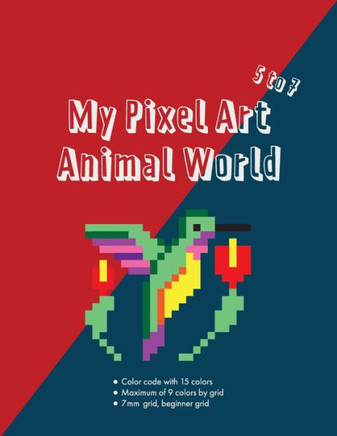 My Pixel Art Animal World: Color the pixels by number and discover all the animals in a pixel art style. Coloring activity book for kids ages 5 t