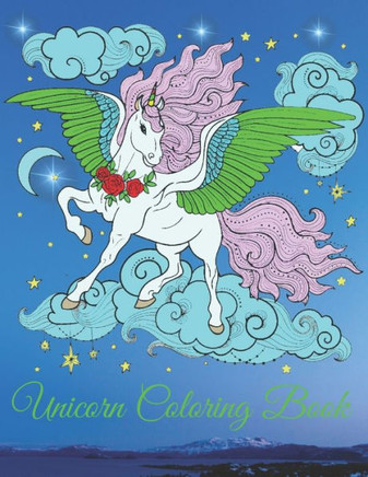 Unicorn Coloring Book: Magical Unicorns, Beautiful Flowers, and Relaxing Fantasy Scenes 40 Pages Coloring Book.