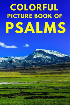 Colorful Picture Book of Psalms: Large Print Bible Verse About God's Love And Faithfulness A Gift Book for Seniors With Dementia Parkinson's, Alzheime - Large Print