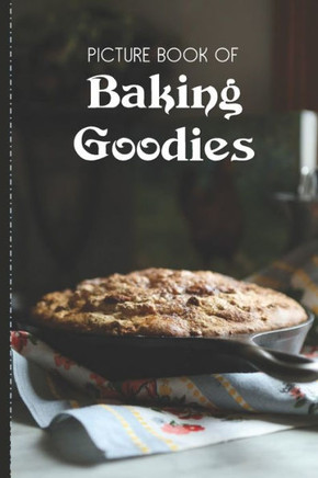 Picture Book Of Baking Goodies: Large Print Book For Seniors with Dementia or Alzheimer's - Large Print