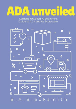 ADA Unveiled: A Beginners Guide to Cardano and it's Ecosystem: What is Cardano? What is ADA?