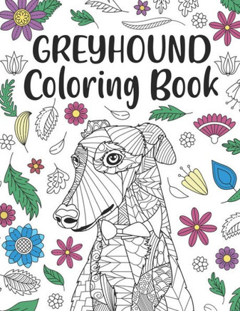 Greyhound Coloring Book: A Cute Adult Coloring Books for Greyhound Owner, Best Gift for Dog Lovers