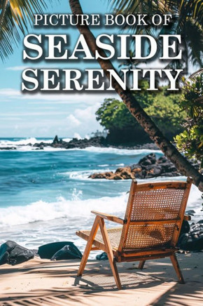 Seaside Serenity: Picture Books For Adults With Dementia And Alzheimers Patients - Beautiful Photos Of Beach Scene, Coastal Life And Mor