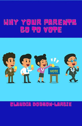 Why Your Parents Go To Vote: Voting for Kids Book