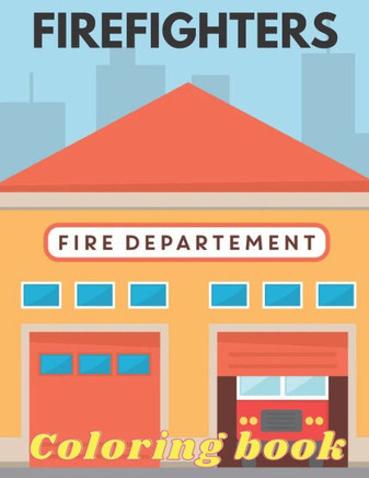 Firefighters Coloring Book: Funny Firefighters Coloring Book with Fireman, Firewoman, Firetruck and Others