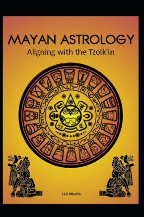 Mayan Astrology: Aligning with the Tzolk'in