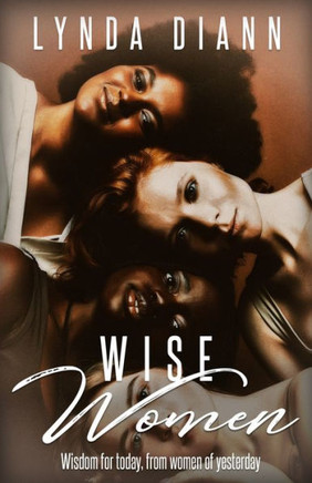 Wise Women: Wisdom for today, from women of yesterday