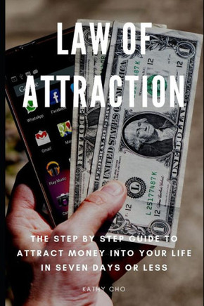 Law Of Attraction: The Step By Step Guide To Attract Money Into Your Life In Seven Days Or Less