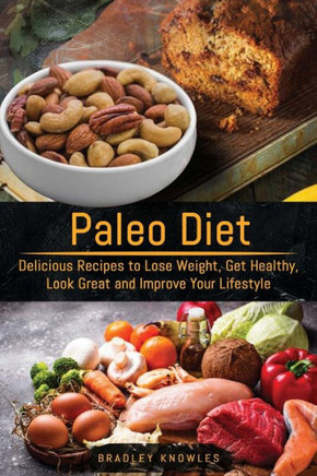 Paleo Diet: Delicious Recipes to Lose Weight, Get Healthy, Look Great and Improve Your Lifestyle