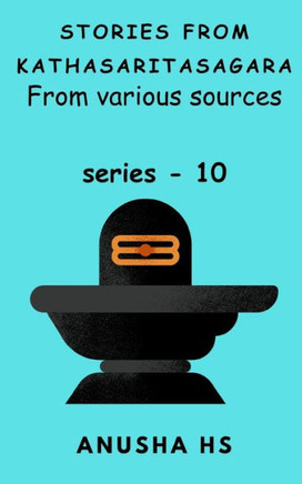 Stories from Kathasaritasagara series - 10: from various sources