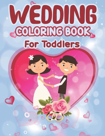 Wedding Coloring Book for Toddlers: Wedding Coloring Book - Children's Wedding Activity Books, Perfect activity book for Children, Toddlers Preschoole