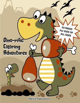 Dino-rific Coloring Adventures Kids Dinosaur Coloring Book: Coloring fun for kids of all ages and skill levels